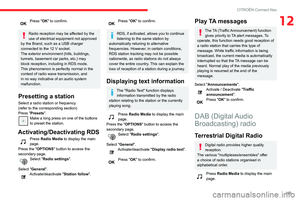 CITROEN C3 AIRCROSS 2021 Handbook (in English) 203
CITROËN Connect Nav
12Press "OK" to confirm.
Radio reception may be affected by the
use of electrical equipment not approved
by the Brand, such as a USB charger
connected to the 12 V CITROEN C3 AIRCROSS 2021 Handbook (in English) 203
CITROËN Connect Nav
12Press "OK" to confirm.
Radio reception may be affected by the
use of electrical equipment not approved
by the Brand, such as a USB charger
connected to the 12 V