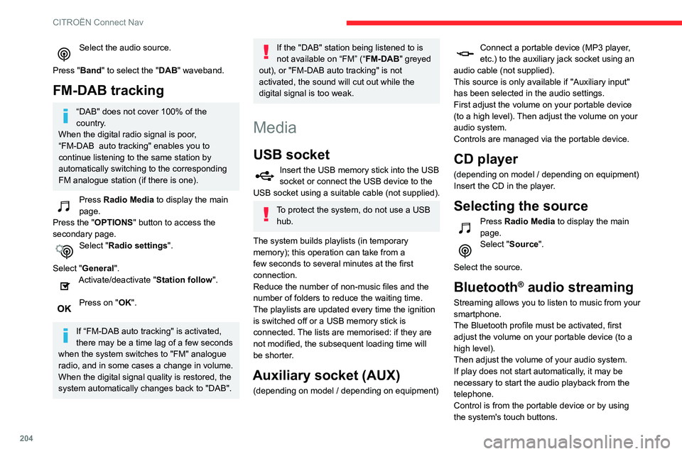 CITROEN C3 AIRCROSS 2021 Handbook (in English) 204
CITROËN Connect Nav
Select the audio source.
Press "Band" to select the "DAB" waveband.
FM-DAB tracking
“DAB" does not cover 100% of the
country.
When the digital radio si CITROEN C3 AIRCROSS 2021 Handbook (in English) 204
CITROËN Connect Nav
Select the audio source.
Press "Band" to select the "DAB" waveband.
FM-DAB tracking
“DAB" does not cover 100% of the
country.
When the digital radio si
