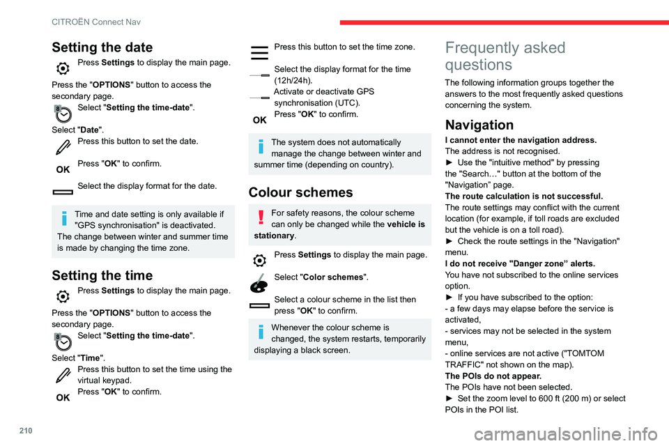 CITROEN C4 AIRCROSS DAG 2021 Handbook (in English) 210
CITROËN Connect Nav
Setting the date
Press Settings to display the main page.
Press the "OPTIONS " button to access the
secondary page.
Select "Setting the time-date".
Select & CITROEN C4 AIRCROSS DAG 2021 Handbook (in English) 210
CITROËN Connect Nav
Setting the date
Press Settings to display the main page.
Press the "OPTIONS " button to access the
secondary page.
Select "Setting the time-date".
Select &