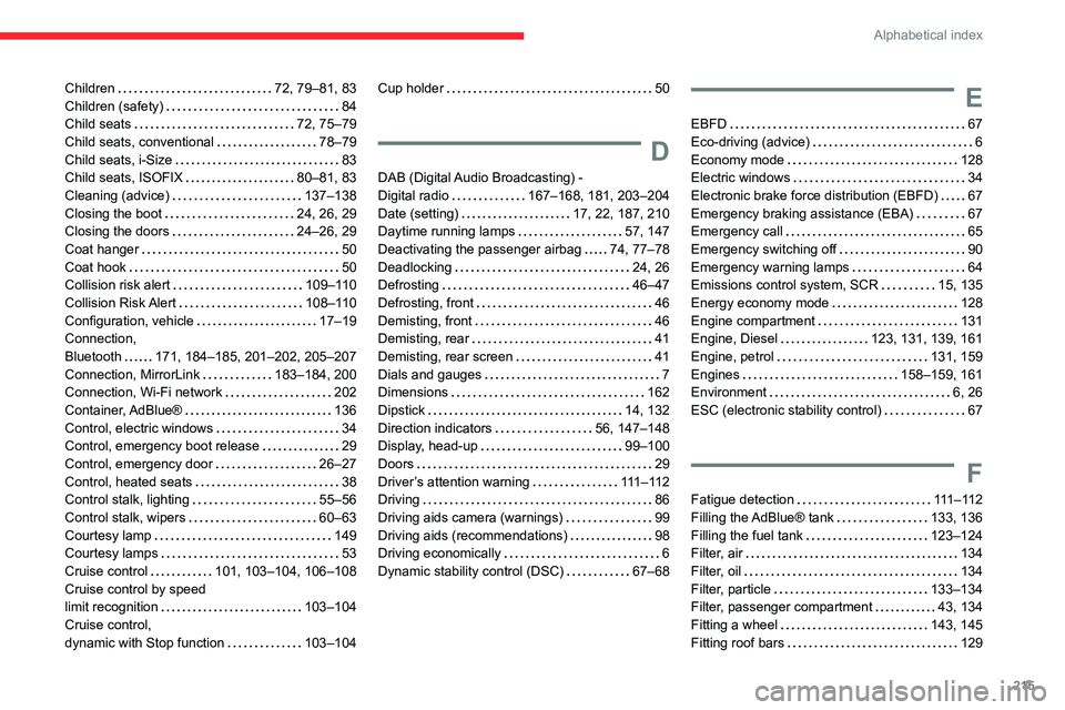 CITROEN C4 AIRCROSS DAG 2021 Handbook (in English) 215
Alphabetical index
Children 72, 79–81, 83Children (safety) 84Child seats 72, 75–79Child seats, conventional 78–79Child seats, i-Size 83Child seats, ISOFIX 80–81, 83Cleaning (ad CITROEN C4 AIRCROSS DAG 2021 Handbook (in English) 215
Alphabetical index
Children 72, 79–81, 83Children (safety) 84Child seats 72, 75–79Child seats, conventional 78–79Child seats, i-Size 83Child seats, ISOFIX 80–81, 83Cleaning (ad