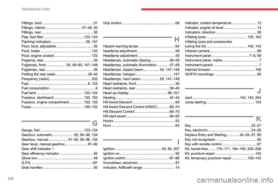 CITROEN C3 AIRCROSS 2021 Handbook (in English) 216
Alphabetical index
Fittings, boot 51Fittings, interior 47–48, 50Fittings, rear 50Flap, fuel filler 123–124Flashing indicators 56, 147Floor, boot, adjustable 52Fluid, brake 132Flu CITROEN C3 AIRCROSS 2021 Handbook (in English) 216
Alphabetical index
Fittings, boot 51Fittings, interior 47–48, 50Fittings, rear 50Flap, fuel filler 123–124Flashing indicators 56, 147Floor, boot, adjustable 52Fluid, brake 132Flu