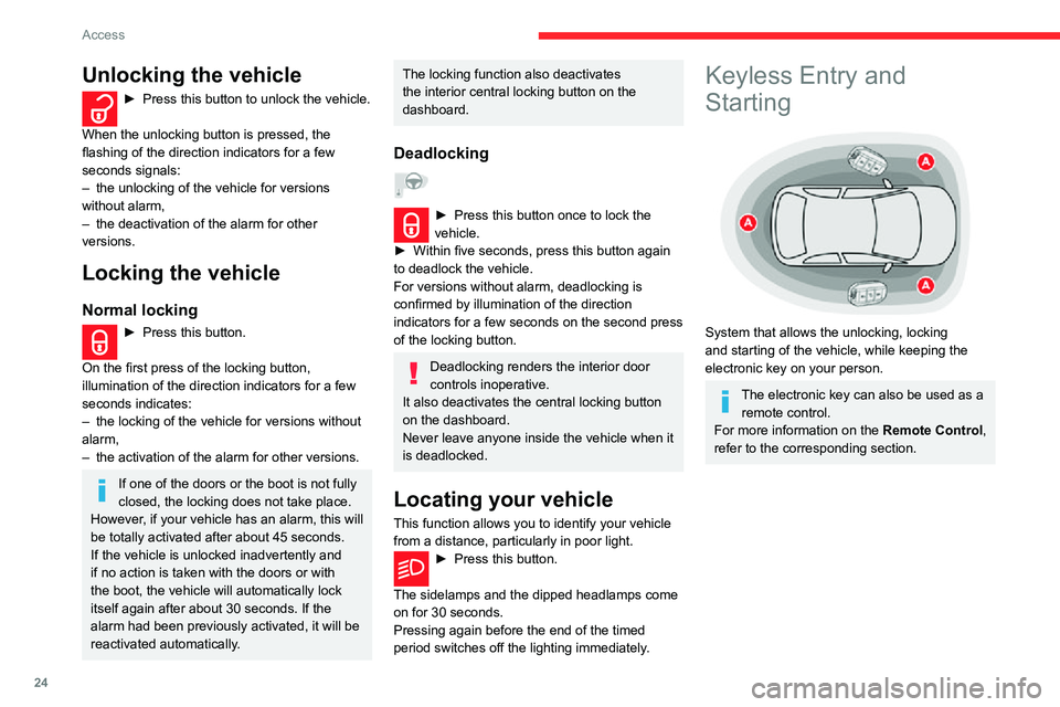 CITROEN C4 AIRCROSS DAG 2021  Handbook (in English) 24
Access
Unlocking the vehicle 
 
► With the electronic key on your person and in the recognition zone  A, pass your hand behind 
the door handle of one of the front doors to 
unlock the vehicle or