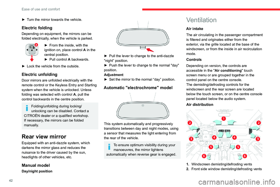 CITROEN C3 AIRCROSS 2021 Handbook (in English) 42
Ease of use and comfort
► Turn the mirror towards the vehicle.
Electric folding
Depending on equipment, the mirrors can be
folded electrically, when the vehicle is parked.
► From the inside, CITROEN C3 AIRCROSS 2021 Handbook (in English) 42
Ease of use and comfort
► Turn the mirror towards the vehicle.
Electric folding
Depending on equipment, the mirrors can be
folded electrically, when the vehicle is parked.
► From the inside,