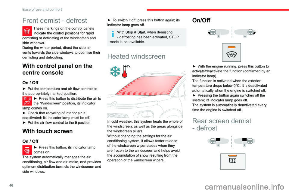 CITROEN C4 AIRCROSS DAG 2021 Handbook (in English) 46
Ease of use and comfort
Front demist - defrost
These markings on the control panels indicate the control positions for rapid
demisting or defrosting of the windscreen and
side windows.
During the CITROEN C4 AIRCROSS DAG 2021 Handbook (in English) 46
Ease of use and comfort
Front demist - defrost
These markings on the control panels indicate the control positions for rapid
demisting or defrosting of the windscreen and
side windows.
During the