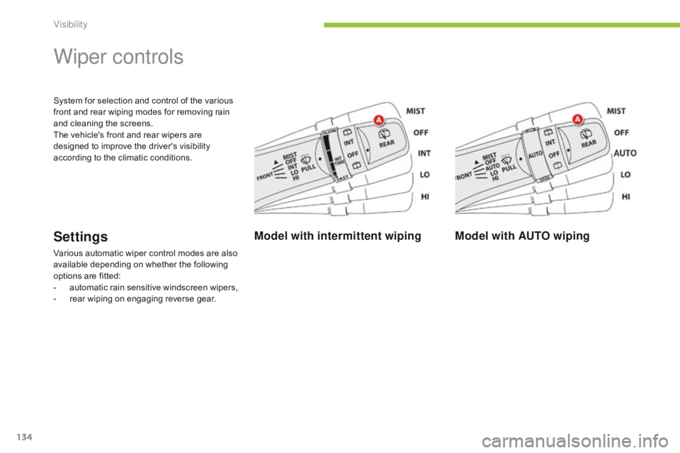 CITROEN C4 AIRCROSS 2021 Handbook (in English) 134
System for selection and control of the various
front and rear wiping modes for removing rain
and cleaning the screens.
The vehicle's front and rear wipers are
designed to improve the drive CITROEN C4 AIRCROSS 2021 Handbook (in English) 134
System for selection and control of the various
front and rear wiping modes for removing rain
and cleaning the screens.
The vehicle's front and rear wipers are
designed to improve the drive