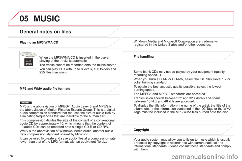 CITROEN C4 AIRCROSS 2021  Handbook (in English) 05
276Playing an MP3/WMA CD
When the MP3/WMA CD is inserted in the player, 
playing of the tracks is automatic.
The tracks cannot be recorded onto the music server.
 Y
 ou can play CDs with up to 8 le