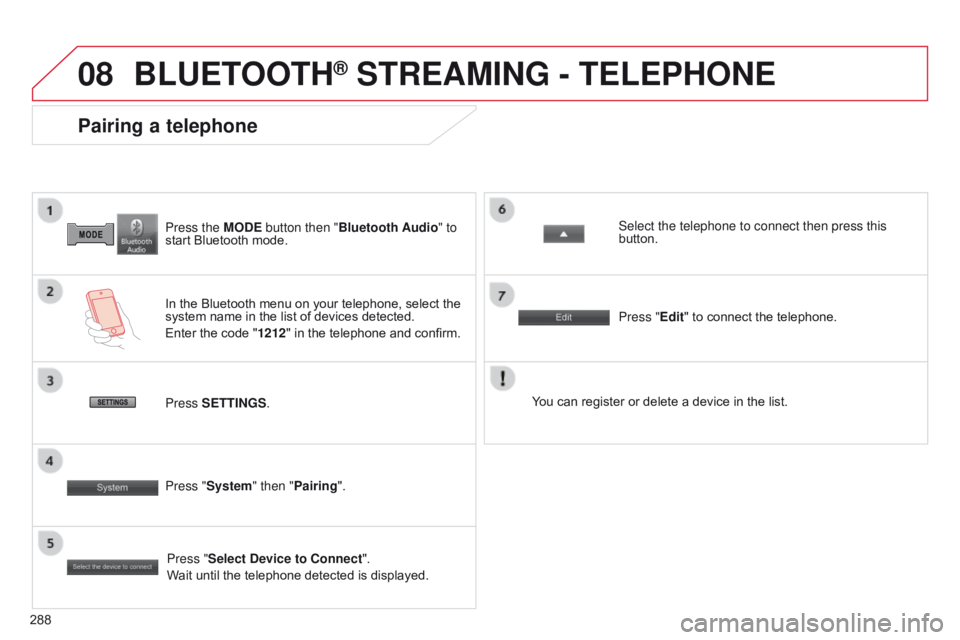 CITROEN C4 AIRCROSS 2021 Handbook (in English) 08
288Press the MODE button then "Bluetooth Audio" to
start Bluetooth mode.
Pairing a telephone
In the Bluetooth menu on your telephone, select the
system name in the list of devices detecte CITROEN C4 AIRCROSS 2021 Handbook (in English) 08
288Press the MODE button then "Bluetooth Audio" to
start Bluetooth mode.
Pairing a telephone
In the Bluetooth menu on your telephone, select the
system name in the list of devices detecte