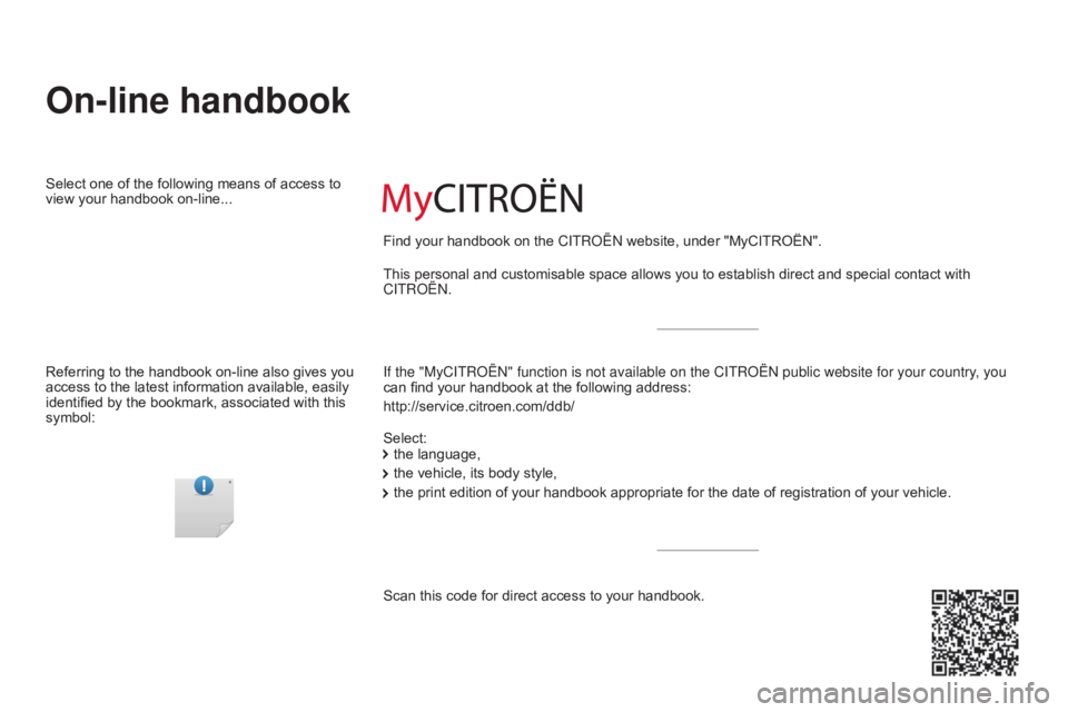 CITROEN BERLINGO ELECTRIC 2017 Handbook (in English) Berlingo-2-VU_en_Chap00_Couv-debut_ed01-2015
On-line handbook
If the "MyCITRoËn" function is not available on the CITR o Ë n public website for your country, you
can find your handbook at t CITROEN BERLINGO ELECTRIC 2017 Handbook (in English) Berlingo-2-VU_en_Chap00_Couv-debut_ed01-2015
On-line handbook
If the "MyCITRoËn" function is not available on the CITR o Ë n public website for your country, you
can find your handbook at t