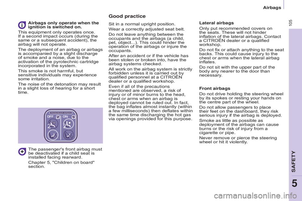 CITROEN BERLINGO ELECTRIC 2017  Handbook (in English) 105
BERLInGO-2-VU_En_CHAP05_SECURITE_ED01-2015BERLInGO-2-VU_En_CHAP05_SECURITE_ED01-2015
Good practice
Sit in a normal upright position.
Wear a correctly adjusted seat belt.
Do not leave anything betw