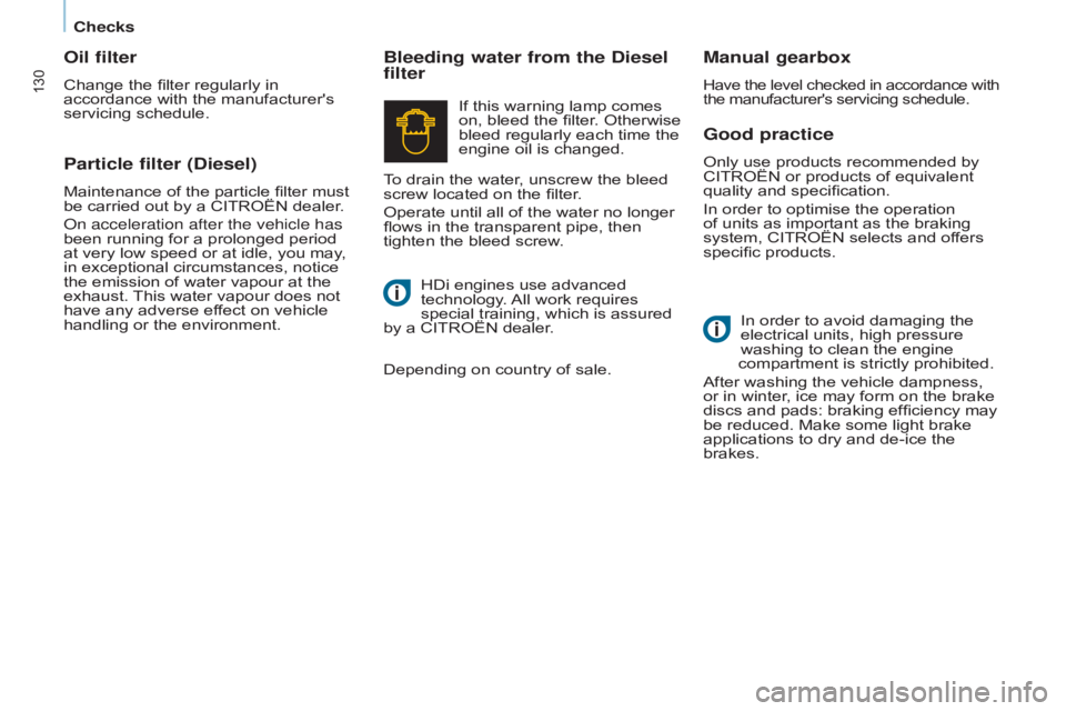 CITROEN BERLINGO ELECTRIC 2017  Handbook (in English) 130
Berlingo-2-VU_en_Chap07_Verification_ed01-2015Berlingo-2-VU_en_Chap07_Verification_ed01-2015
Good practice
Only use products recommended by 
CITROËN or products of equivalent 
quality and specifi