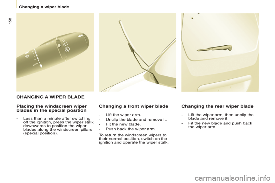 CITROEN BERLINGO ELECTRIC 2017  Handbook (in English) 158
Berlingo-2-VU_en_Chap08_Aide rapide_ed01-2015Berlingo-2-VU_en_Chap08_Aide rapide_ed01-2015
Placing the windscreen wiper 
blades in the special positionChanging a front wiper blade Changing the rea