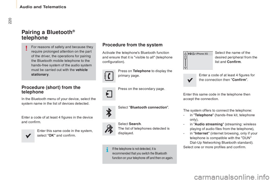 CITROEN BERLINGO ELECTRIC 2017  Handbook (in English) 220
Berlingo-2-VU_en_Chap10a_SMEGplus_ed01-2015
Pairing a Bluetooth® 
telephone
For reasons of safety and because they 
require prolonged attention on the part 
of the driver, the operations for pair