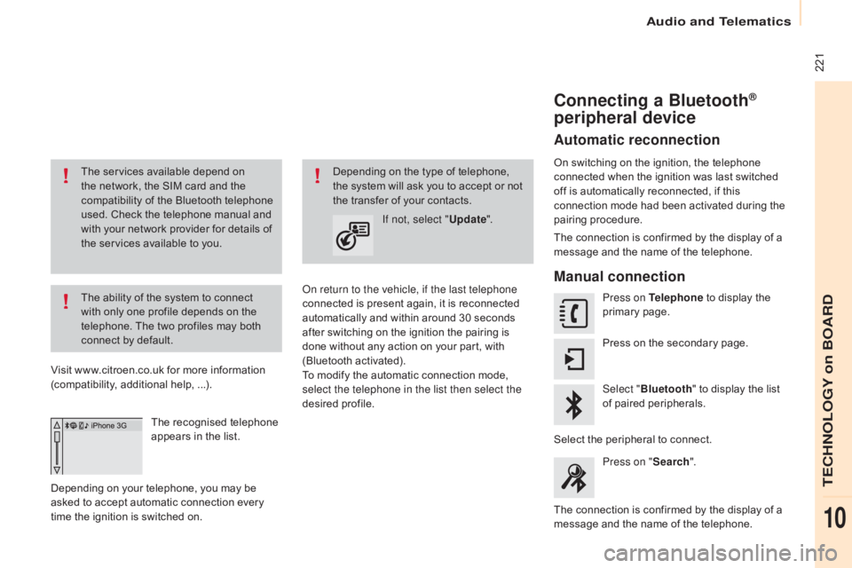 CITROEN BERLINGO ELECTRIC 2017  Handbook (in English)  221
Berlingo-2-VU_en_Chap10a_SMEGplus_ed01-2015
The services available depend on 
the network, the SIM card and the 
compatibility of the Bluetooth telephone 
used. Check the telephone manual and 
wi