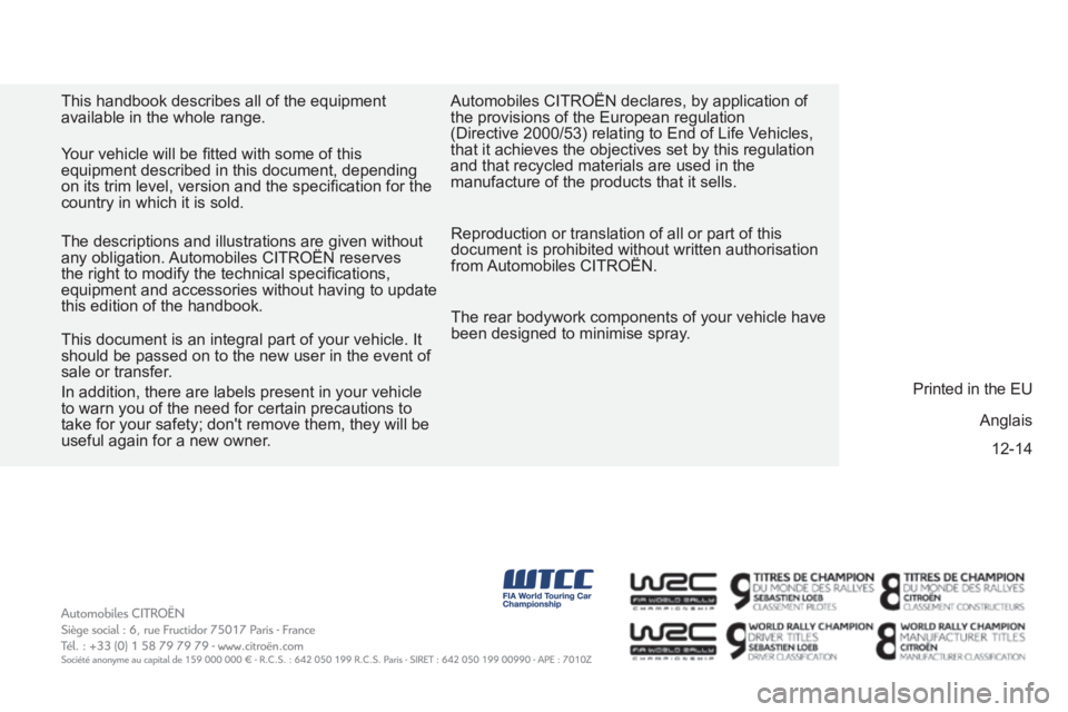CITROEN BERLINGO ELECTRIC 2017  Handbook (in English) 12-14
BERLINGO-2-VU_EN_CHAP11_COUV-FIN_ED01-2015
This handbook describes all of the equipment 
available in the whole range.
Reproduction or translation of all or part of this 
document is prohibited 