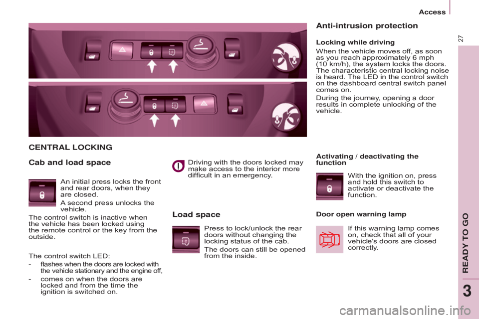 CITROEN BERLINGO ELECTRIC 2017 Handbook (in English) 27
BERLInGO-2-VU_En_CHAP03_PRET-A-PARTIR_ED01-2015
Driving with the doors locked may
make access to the interior more
difficult in an emergency.
CEnTRAL LOCKI n G
Cab and load space
Load space
Locki CITROEN BERLINGO ELECTRIC 2017 Handbook (in English) 27
BERLInGO-2-VU_En_CHAP03_PRET-A-PARTIR_ED01-2015
Driving with the doors locked may
make access to the interior more
difficult in an emergency.
CEnTRAL LOCKI n G
Cab and load space
Load space
Locki