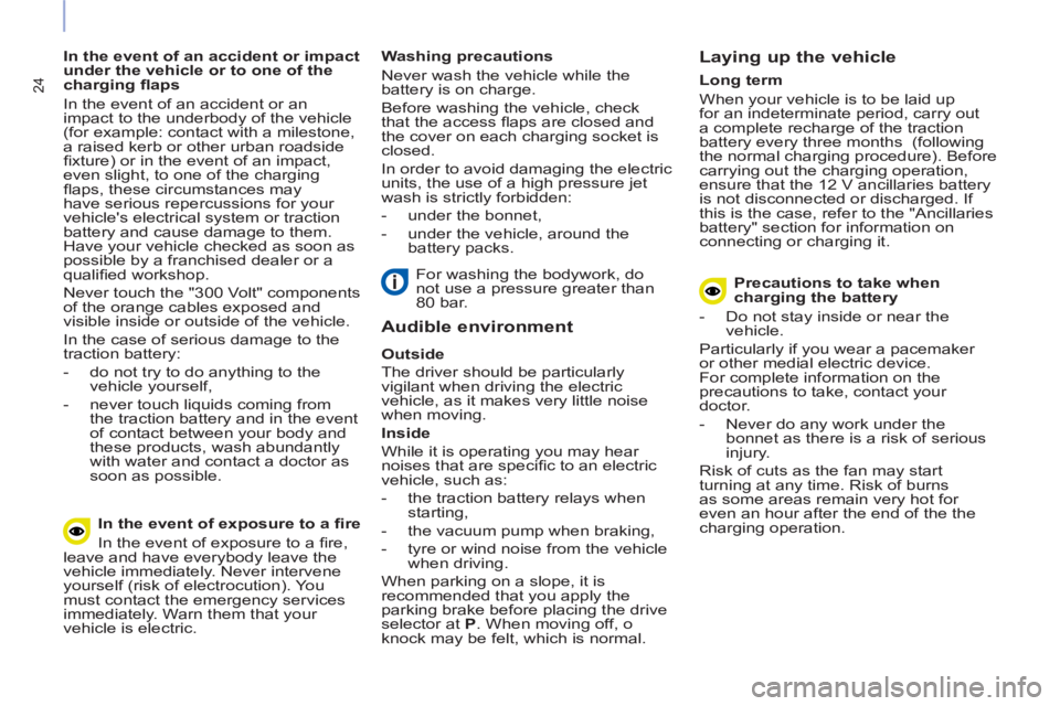 CITROEN BERLINGO ELECTRIC 2017  Handbook (in English) 24
   
In the event of an accident or impact 
under the vehicle or to one of the 
charging ﬂ aps 
  In the event of an accident or an 
impact to the underbody of the vehicle 
(for example: contact w