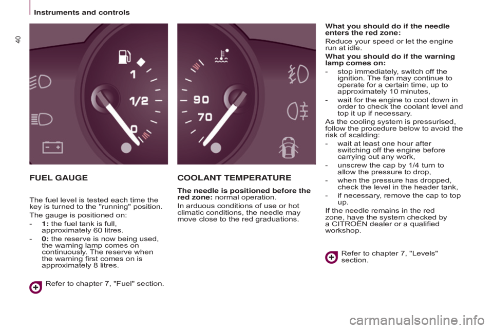 CITROEN BERLINGO ELECTRIC 2017 Handbook (in English) 40
BERLInGO-2-VU_En_CHAP03_PRET-A-PARTIR_ED01-2015BERLInGO-2-VU_En_CHAP03_PRET-A-PARTIR_ED01-2015
FUEL GAUGEC OOLA n T TEMPERATURE
The needle is positioned before the
red zone: normal operation.
In CITROEN BERLINGO ELECTRIC 2017 Handbook (in English) 40
BERLInGO-2-VU_En_CHAP03_PRET-A-PARTIR_ED01-2015BERLInGO-2-VU_En_CHAP03_PRET-A-PARTIR_ED01-2015
FUEL GAUGEC OOLA n T TEMPERATURE
The needle is positioned before the
red zone: normal operation.
In