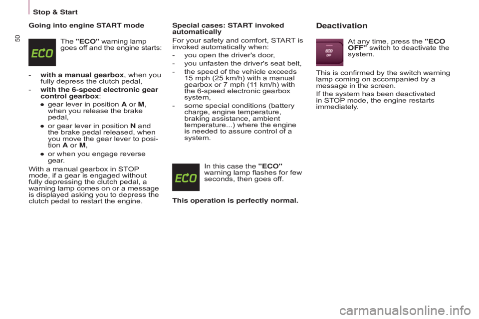 CITROEN BERLINGO ELECTRIC 2017  Handbook (in English) 50
BERLInGO-2-VU_En_CHAP03_PRET-A-PARTIR_ED01-2015BERLInGO-2-VU_En_CHAP03_PRET-A-PARTIR_ED01-2015
Going into engine START mode
The "ECO" warning lamp 
goes off and the engine starts:
-
 
with 