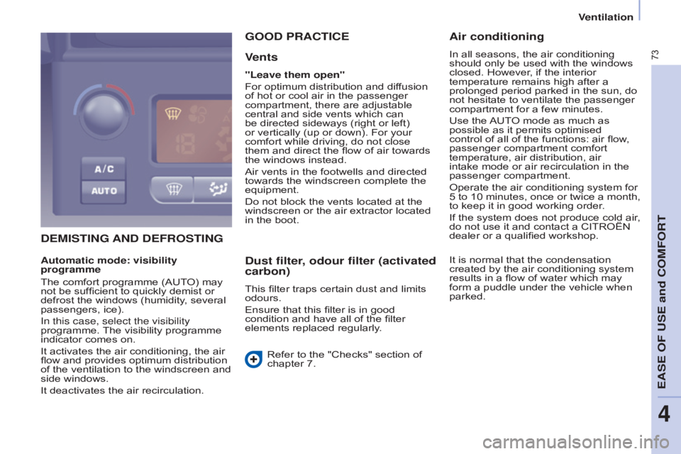 CITROEN BERLINGO ELECTRIC 2017 Handbook (in English) 73
Berlingo-2-VU_en_Chap04_Ergonomie_ed01-2015Berlingo-2-VU_en_Chap04_Ergonomie_ed01-2015
DEMISTInG AnD DEFROSTIn G
G
OOD PRACTICE
V
ents
"Leave them open"
For optimum distribution and dif CITROEN BERLINGO ELECTRIC 2017 Handbook (in English) 73
Berlingo-2-VU_en_Chap04_Ergonomie_ed01-2015Berlingo-2-VU_en_Chap04_Ergonomie_ed01-2015
DEMISTInG AnD DEFROSTIn G
G
OOD PRACTICE
V
ents
"Leave them open"
For optimum distribution and dif