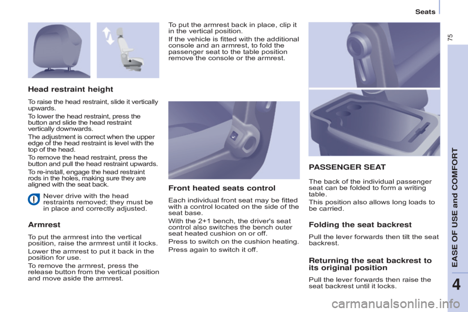 CITROEN BERLINGO ELECTRIC 2017 Handbook (in English) 75
Berlingo-2-VU_en_Chap04_Ergonomie_ed01-2015Berlingo-2-VU_en_Chap04_Ergonomie_ed01-2015
Never drive with the head
restraints removed; they must be
in place and correctly adjusted.
ArmrestFront hea CITROEN BERLINGO ELECTRIC 2017 Handbook (in English) 75
Berlingo-2-VU_en_Chap04_Ergonomie_ed01-2015Berlingo-2-VU_en_Chap04_Ergonomie_ed01-2015
Never drive with the head
restraints removed; they must be
in place and correctly adjusted.
ArmrestFront hea