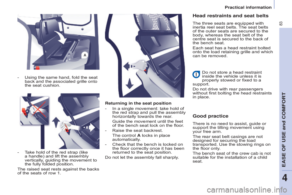 CITROEN BERLINGO ELECTRIC 2017  Handbook (in English) 83
Berlingo-2-VU_en_Chap04_Ergonomie_ed01-2015Berlingo-2-VU_en_Chap04_Ergonomie_ed01-2015
Returning in the seat position
- 
In a single movement: take hold of 
the red strap and pull the assembly 
hor