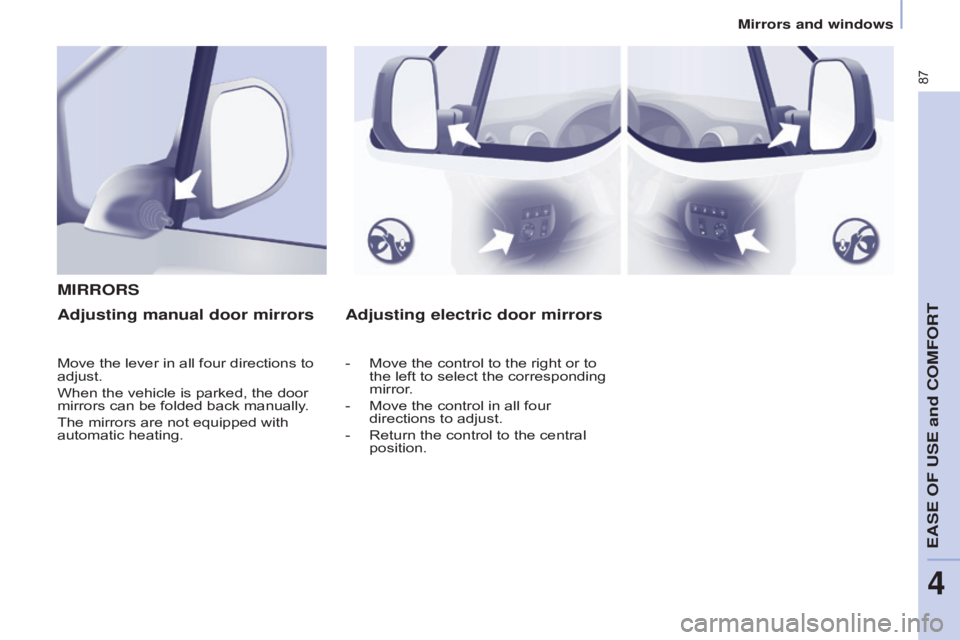 CITROEN BERLINGO ELECTRIC 2017 Handbook (in English) 87
Berlingo-2-VU_en_Chap04_Ergonomie_ed01-2015Berlingo-2-VU_en_Chap04_Ergonomie_ed01-2015
Adjusting electric door mirrors
M
IRRORSAdjusting manual door mirrors
Move the lever in all four directions to CITROEN BERLINGO ELECTRIC 2017 Handbook (in English) 87
Berlingo-2-VU_en_Chap04_Ergonomie_ed01-2015Berlingo-2-VU_en_Chap04_Ergonomie_ed01-2015
Adjusting electric door mirrors
M
IRRORSAdjusting manual door mirrors
Move the lever in all four directions to