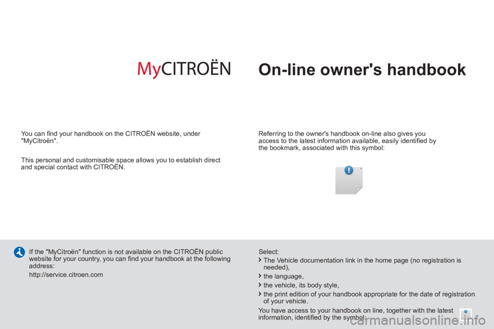 CITROEN BERLINGO ELECTRIC 2015  Handbook (in English)   On-line owners handbook  
 
 
Referring to the owners handbook on-line also gives you 
access to the latest information available, easily identiﬁ ed by 
the bookmark, associated with this symbol