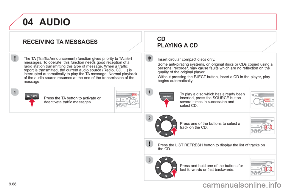 CITROEN BERLINGO ELECTRIC 2015  Handbook (in English) 9.68
04  AUDIO 
Insert circular compact discs only.
Some anti-pirating systems, on original discs or CDs copied using a
personal recorder, may cause faults which are no reﬂ ection on the quality of 