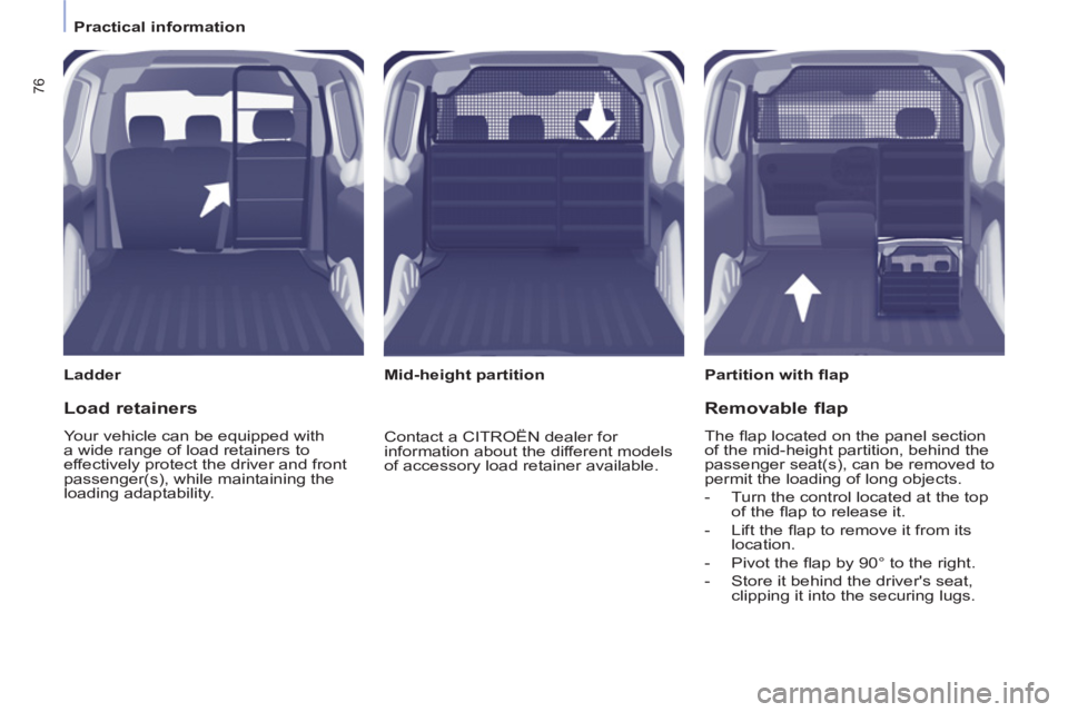CITROEN BERLINGO ELECTRIC 2015 Handbook (in English) 76
Practical information
Ladder
Partition with fl ap
Mid-height partition
Load retainers
Your vehicle can be equipped with
a wide range of load retainers to
effe CITROEN BERLINGO ELECTRIC 2015 Handbook (in English) 76
Practical information
Ladder
Partition with fl ap
Mid-height partition
Load retainers
Your vehicle can be equipped with
a wide range of load retainers to
effe