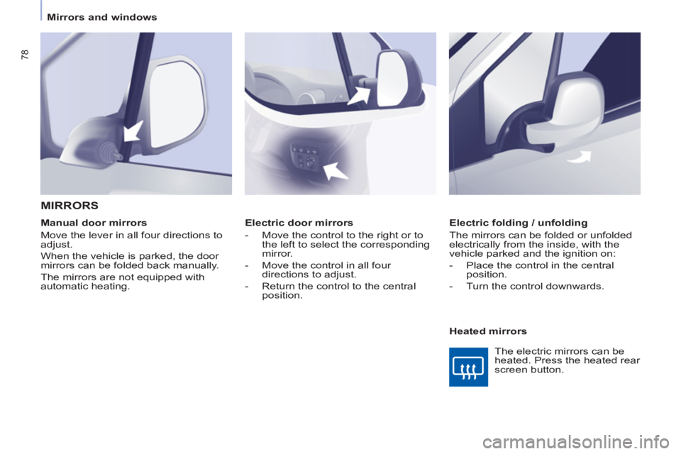 CITROEN BERLINGO ELECTRIC 2015 Handbook (in English) 78
Mirrors and windows
Electric door mirrors
- Move the control to the right or to
the left to select the corresponding
mirror.
- Move the control in all four
direct CITROEN BERLINGO ELECTRIC 2015 Handbook (in English) 78
Mirrors and windows
Electric door mirrors
- Move the control to the right or to
the left to select the corresponding
mirror.
- Move the control in all four
direct