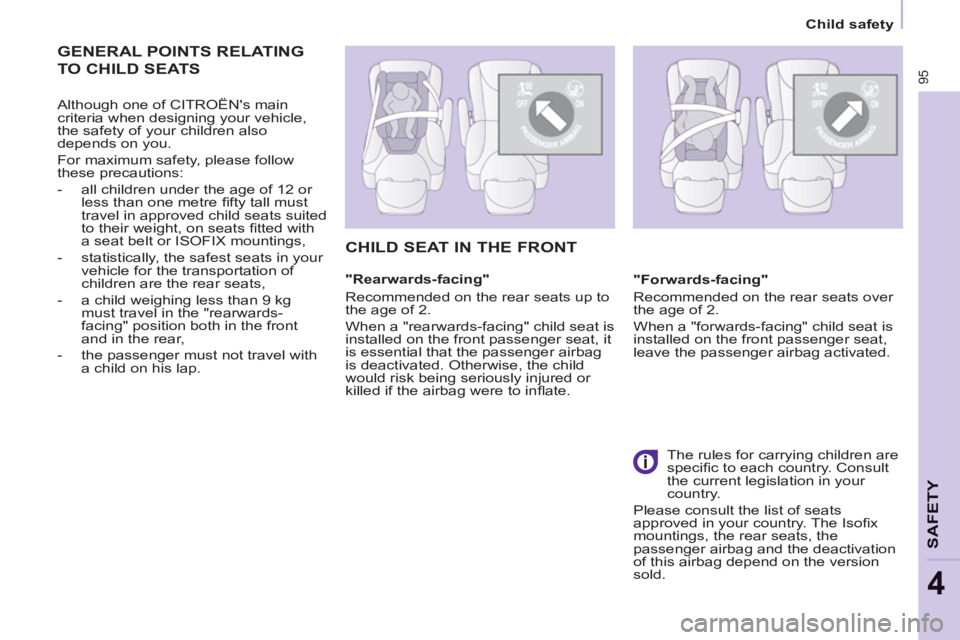 CITROEN BERLINGO ELECTRIC 2015 Handbook (in English) 95
SAFETY
4
Child safety
GENERAL POINTS RELATING
TO CHILD SEATS
Although one of CITROËNs main
criteria when designing your vehicle,
the safety of your children also
depends on you CITROEN BERLINGO ELECTRIC 2015 Handbook (in English) 95
SAFETY
4
Child safety
GENERAL POINTS RELATING
TO CHILD SEATS
Although one of CITROËNs main
criteria when designing your vehicle,
the safety of your children also
depends on you