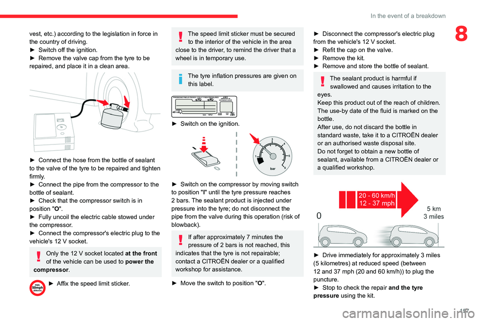 CITROEN BERLINGO VAN 2021  Handbook (in English) 157
In the event of a breakdown
8vest, etc.) according to the legislation in force in 
the country of driving.
► 
Switch off the ignition.
►

 
Remove the valve cap from the tyre to be 
repaired, 