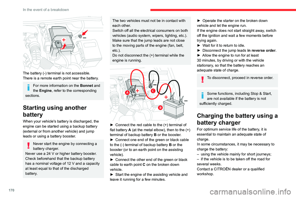 CITROEN BERLINGO VAN 2021  Handbook (in English) 170
In the event of a breakdown
 
The battery (-) terminal is not accessible.
There is a remote earth point near the battery.
For more information on the Bonnet and 
the Engine , refer to the correspo