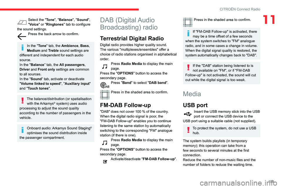 CITROEN BERLINGO VAN 2021  Handbook (in English) 199
CITROËN Connect Radio
11Select the "Tone", "Balance", "Sound", 
"Voice" or "Ringtones" tab to configure 
the sound settings.
Press the back arrow to confir