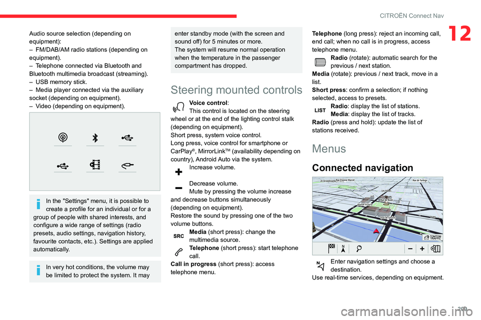 CITROEN BERLINGO VAN 2021 Handbook (in English) 209
CITROËN Connect Nav
12Audio source selection (depending on
equipment):
–
FM/DAB/AM radio stations (depending on
equipment).
–
T
elephone connected via Bluetooth and
Bluetooth multimed CITROEN BERLINGO VAN 2021 Handbook (in English) 209
CITROËN Connect Nav
12Audio source selection (depending on
equipment):
–
FM/DAB/AM radio stations (depending on
equipment).
–
T
elephone connected via Bluetooth and
Bluetooth multimed