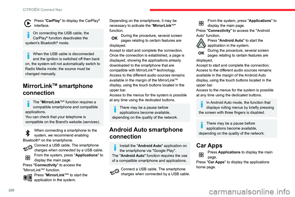 CITROEN BERLINGO VAN 2021 Handbook (in English) 220
CITROËN Connect Nav
Press "CarPlay" to display the CarPlay®
interface.
On connecting the USB cable, the
CarPlay® function deactivates the
system's Bluetooth® mode.
When the USB CITROEN BERLINGO VAN 2021 Handbook (in English) 220
CITROËN Connect Nav
Press "CarPlay" to display the CarPlay®
interface.
On connecting the USB cable, the
CarPlay® function deactivates the
system's Bluetooth® mode.
When the USB