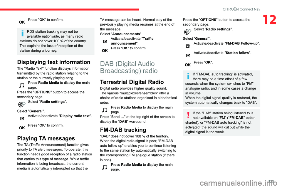 CITROEN BERLINGO VAN 2021 Handbook (in English) 223
CITROËN Connect Nav
12Press "OK" to confirm.
RDS station tracking may not be
available nationwide, as many radio
stations do not cover 100
% of the country.
This explains the loss o CITROEN BERLINGO VAN 2021 Handbook (in English) 223
CITROËN Connect Nav
12Press "OK" to confirm.
RDS station tracking may not be
available nationwide, as many radio
stations do not cover 100
% of the country.
This explains the loss o
