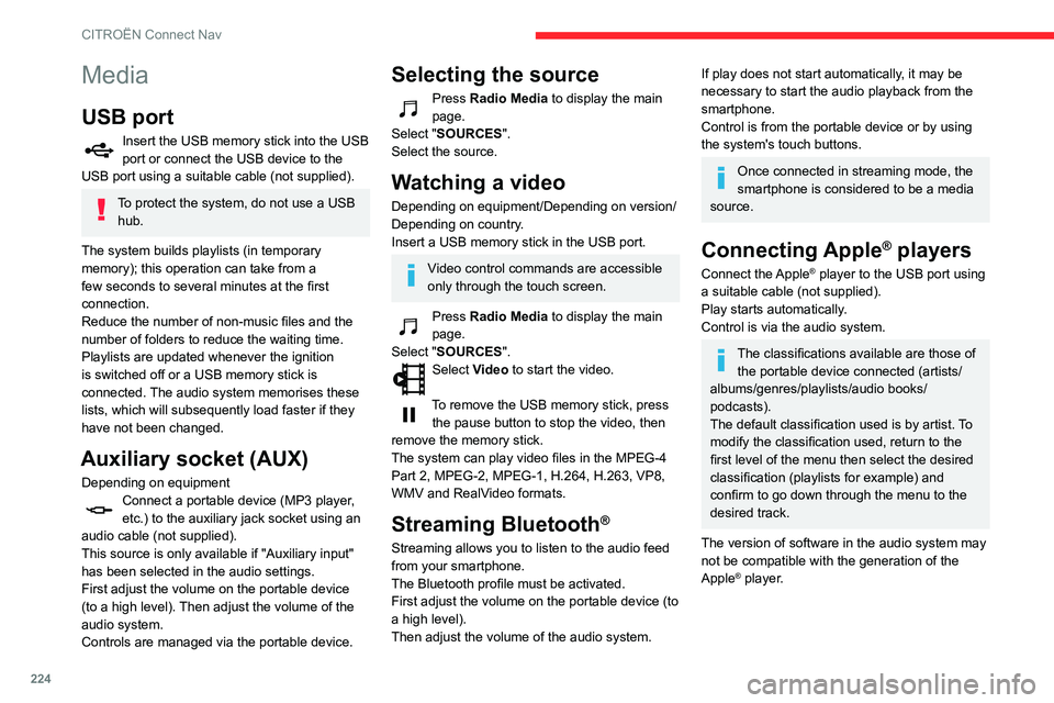 CITROEN BERLINGO VAN 2021 Handbook (in English) 224
CITROËN Connect Nav
Media
USB port
Insert the USB memory stick into the USB
port or connect the USB device to the
USB port using a suitable cable (not supplied).
To protect the system, do not u CITROEN BERLINGO VAN 2021 Handbook (in English) 224
CITROËN Connect Nav
Media
USB port
Insert the USB memory stick into the USB
port or connect the USB device to the
USB port using a suitable cable (not supplied).
To protect the system, do not u