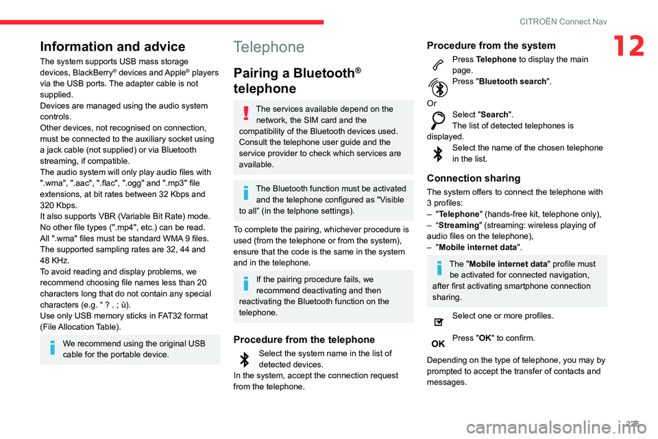 CITROEN BERLINGO VAN 2021 Handbook (in English) 225
CITROËN Connect Nav
12Information and advice
The system supports USB mass storage
devices, BlackBerry® devices and Apple® players
via the USB ports. The adapter cable is not
supplied.
Device CITROEN BERLINGO VAN 2021 Handbook (in English) 225
CITROËN Connect Nav
12Information and advice
The system supports USB mass storage
devices, BlackBerry® devices and Apple® players
via the USB ports. The adapter cable is not
supplied.
Device