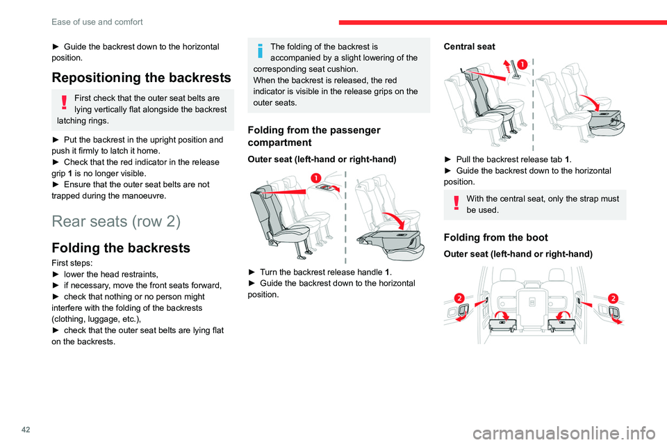 CITROEN BERLINGO VAN 2021  Handbook (in English) 42
Ease of use and comfort
Central seat 
 
► Pull the backrest release paddle  2 or 3 
towards you.
The backrest folds fully onto the cushion.
Repositioning the backrests
Outer seat (left-hand or ri