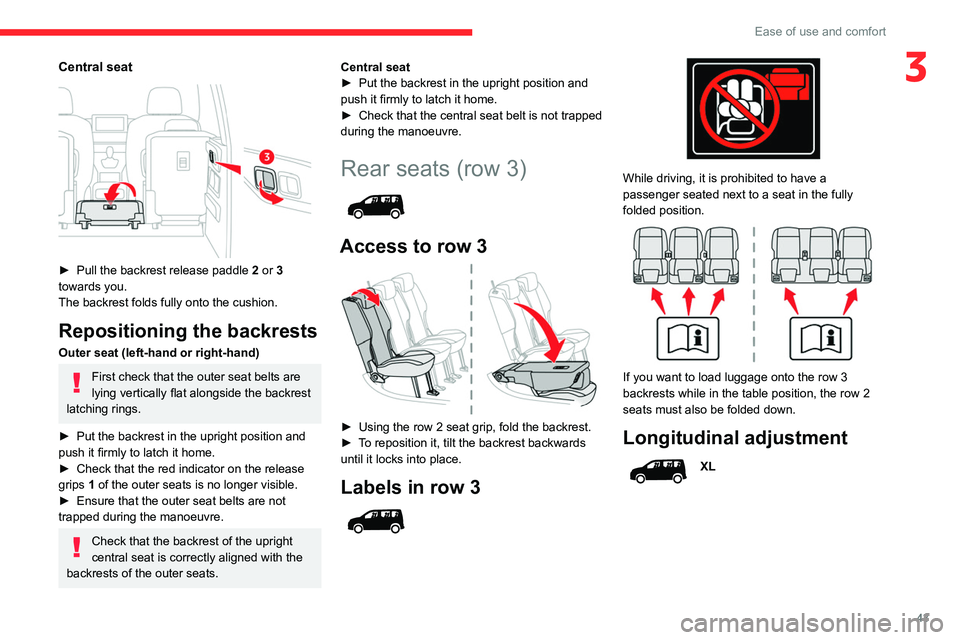 CITROEN BERLINGO VAN 2021 Handbook (in English) 43
Ease of use and comfort
3Central seat
► Pull the backrest release paddle 2 or 3
towards you.
The backrest folds fully onto the cushion.
Repositioning the backrests
Outer seat (left-hand or r CITROEN BERLINGO VAN 2021 Handbook (in English) 43
Ease of use and comfort
3Central seat
► Pull the backrest release paddle 2 or 3
towards you.
The backrest folds fully onto the cushion.
Repositioning the backrests
Outer seat (left-hand or r