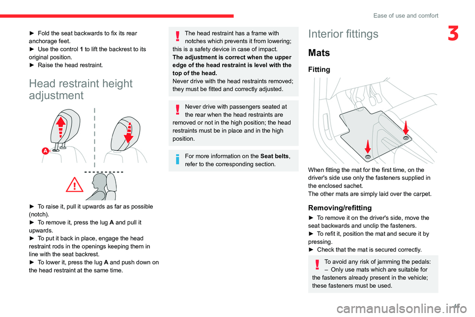 CITROEN BERLINGO VAN 2021 Handbook (in English) 45
Ease of use and comfort
3► Fold the seat backwards to fix its rear
anchorage feet.
►
Use the control
1 to lift the backrest to its
original position.
►
Raise the head restraint.
Head CITROEN BERLINGO VAN 2021 Handbook (in English) 45
Ease of use and comfort
3► Fold the seat backwards to fix its rear
anchorage feet.
►
Use the control
1 to lift the backrest to its
original position.
►
Raise the head restraint.
Head