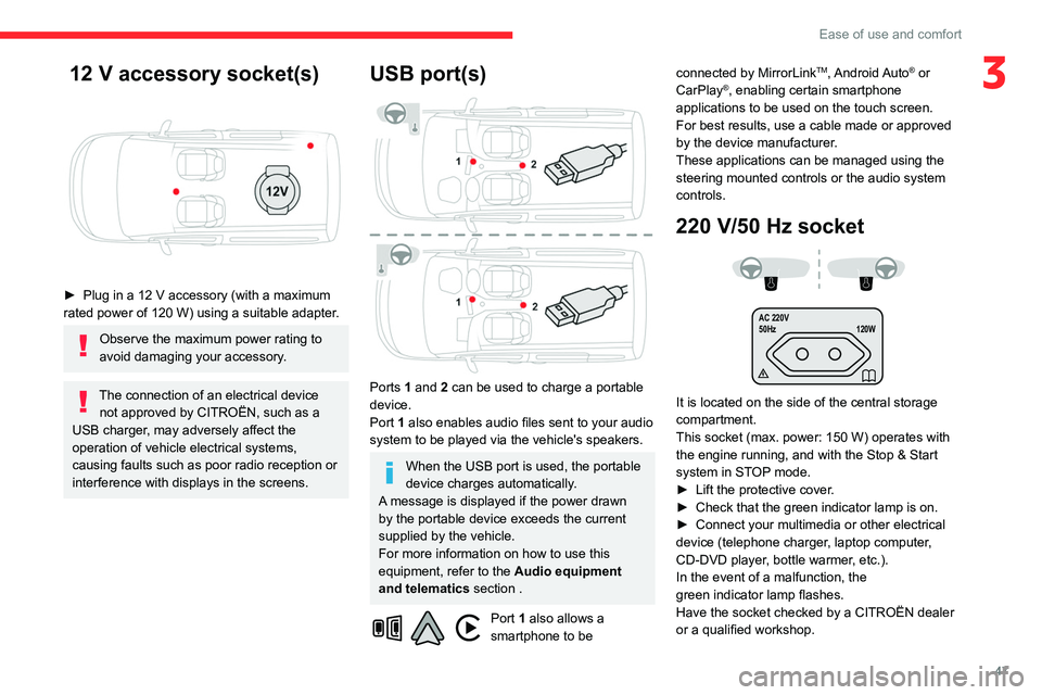 CITROEN BERLINGO VAN 2021  Handbook (in English) 47
Ease of use and comfort
3 12 V accessory socket(s) 
 
► Plug in a 12  V accessory (with a maximum 
rated power of 120   W) using a suitable adapter.
Observe the maximum power rating to 
avoid dam