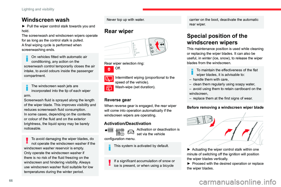 CITROEN BERLINGO VAN 2021  Handbook (in English) 66
Lighting and visibility
After refitting a windscreen wiper blade
► To return the wiper blades to their initial 
position, switch on the ignition and operate the 
wiper control stalk.
Changing a w