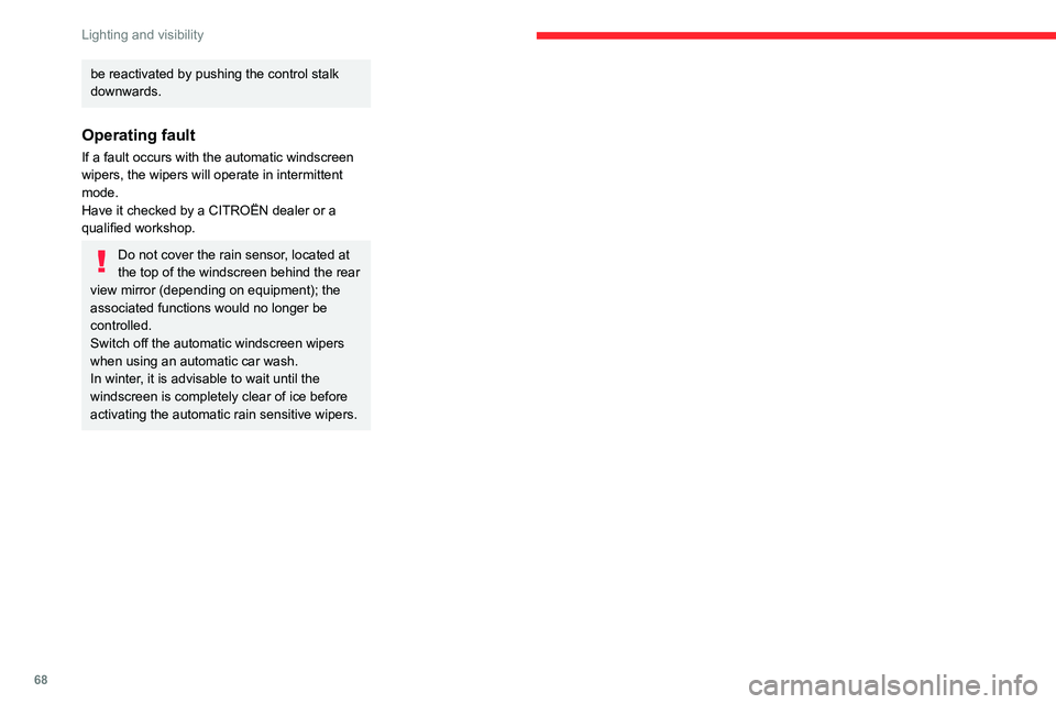 CITROEN BERLINGO VAN 2021 Handbook (in English) 68
Lighting and visibility
be reactivated by pushing the control stalk
downwards.
Operating fault
If a fault occurs with the automatic windscreen
wipers, the wipers will operate in intermittent
mod CITROEN BERLINGO VAN 2021 Handbook (in English) 68
Lighting and visibility
be reactivated by pushing the control stalk
downwards.
Operating fault
If a fault occurs with the automatic windscreen
wipers, the wipers will operate in intermittent
mod