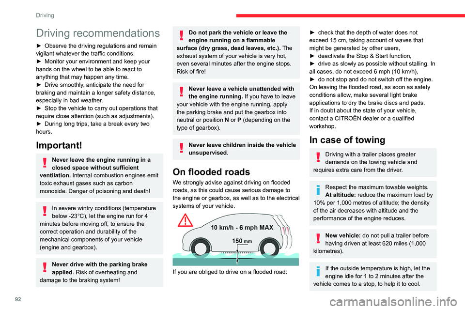 CITROEN BERLINGO VAN 2021  Handbook (in English) 92
Driving
Driving recommendations
► Observe the driving regulations and remain 
vigilant whatever the traffic conditions.
►
 
Monitor your environment and keep your 
hands on the wheel to be able