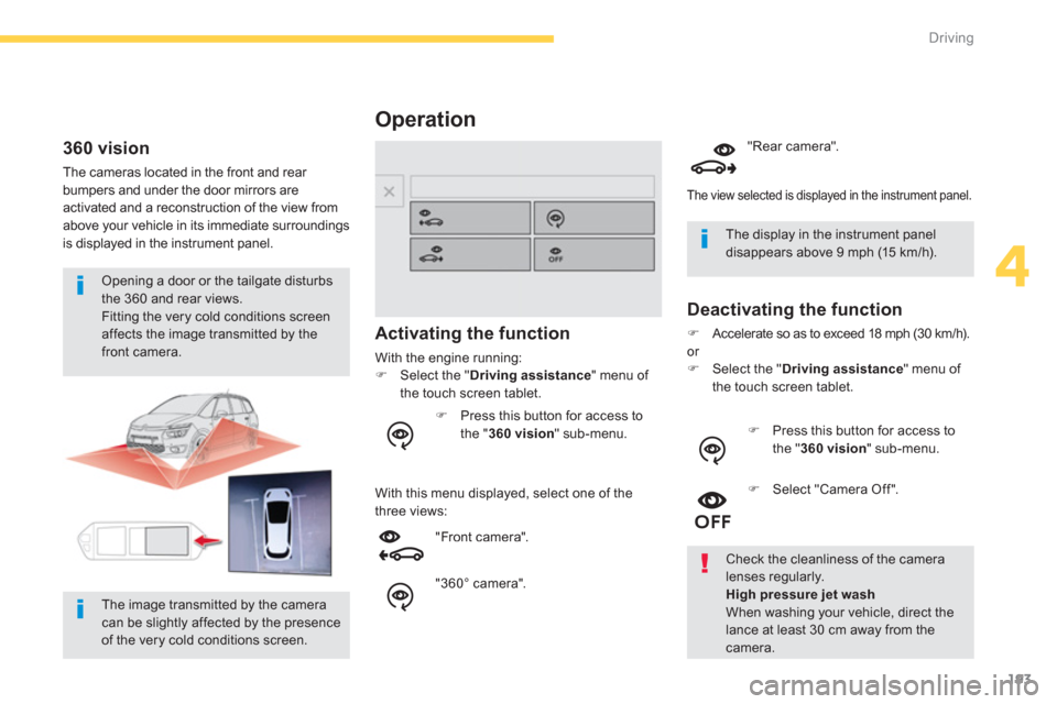Citroen C4 PICASSO 2013 1.G Manual PDF 193
4
Driving
Operation 
Activating the function 
With the engine running:�)   Select the " Driving assistance 
" menu of 
the touch screen tablet.
With this menu displa
yed, select one of the 
three 