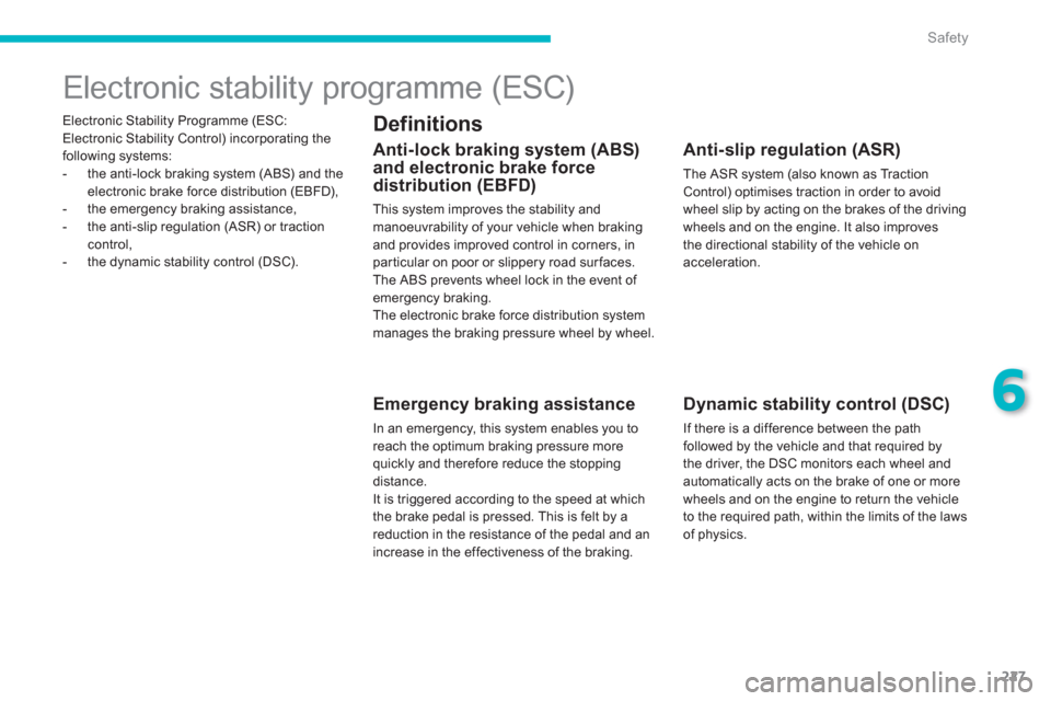 Citroen C4 PICASSO 2013 1.G Manual PDF 227
6
Safety
   
Electronic Stability Programme (ESC: Electronic Stability Control) incorporating the
following systems: 
   
 
-   the anti-lock braking system (ABS) and the electronic brake force di