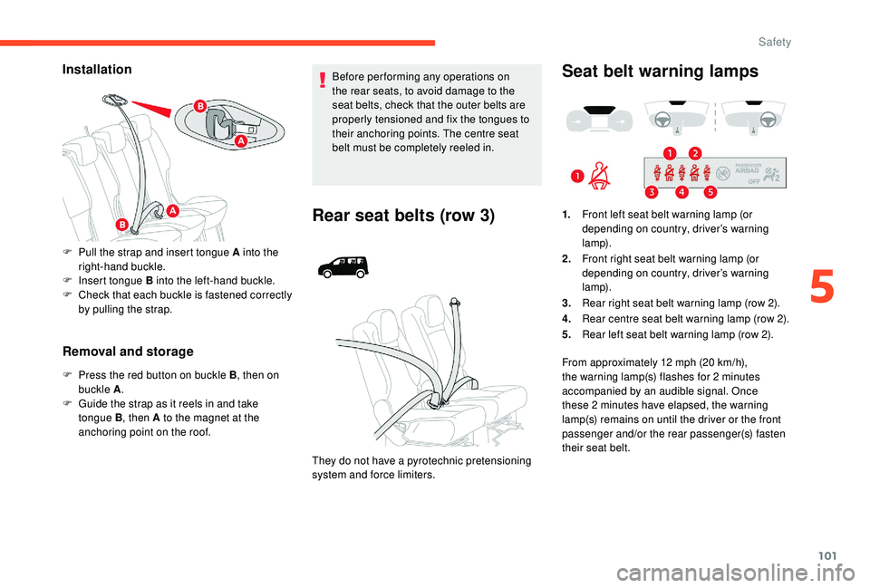 CITROEN BERLINGO VAN 2019 Handbook (in English) 101
Installation
Removal and storage
F Press the red button on buckle B, then on
buckle A .
F
G
uide the strap as it reels in and take
tongue B , then A to the magnet at the
anchoring point on t CITROEN BERLINGO VAN 2019 Handbook (in English) 101
Installation
Removal and storage
F Press the red button on buckle B, then on
buckle A .
F
G
uide the strap as it reels in and take
tongue B , then A to the magnet at the
anchoring point on t