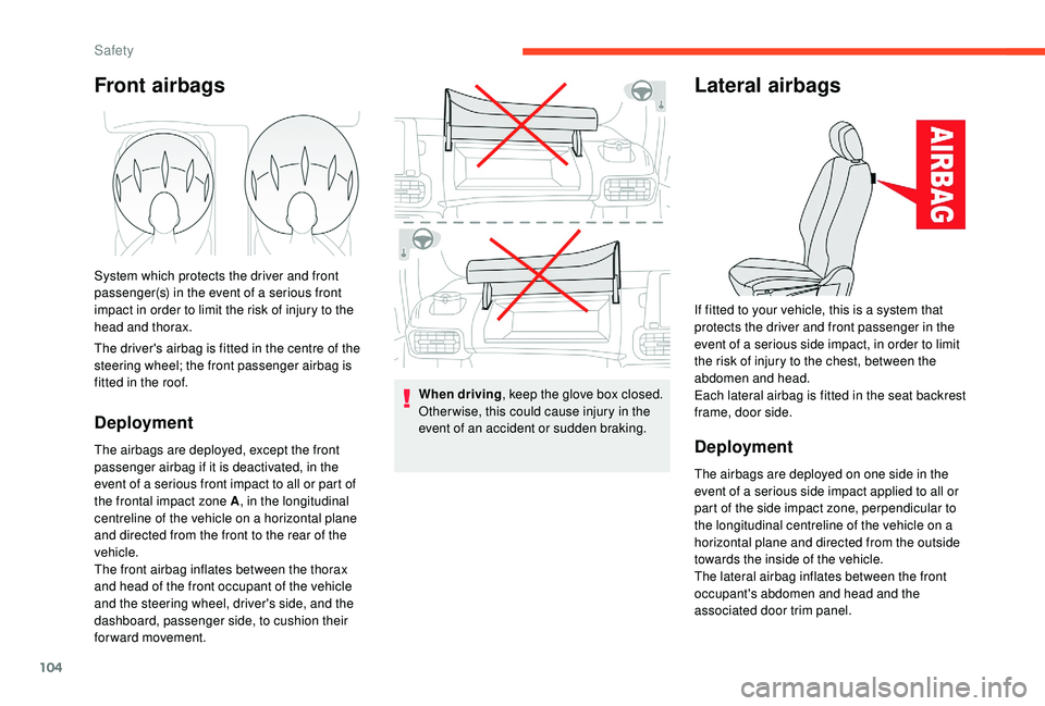 CITROEN BERLINGO VAN 2019 Handbook (in English) 104
Front airbags
System which protects the driver and front
passenger(s) in the event of a serious front
impact in order to limit the risk of injury to the
head and thorax.
The driver's airbag CITROEN BERLINGO VAN 2019 Handbook (in English) 104
Front airbags
System which protects the driver and front
passenger(s) in the event of a serious front
impact in order to limit the risk of injury to the
head and thorax.
The driver's airbag